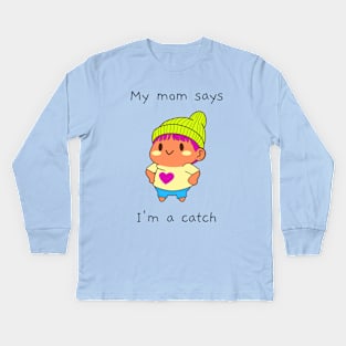 My mom says I'm a catch Kids Long Sleeve T-Shirt